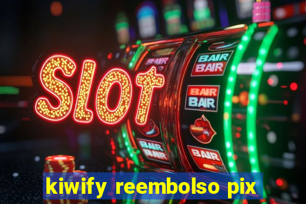 kiwify reembolso pix